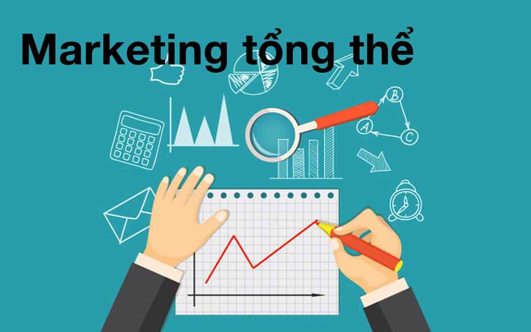 Hiểu rõ về thuật ngữ marketing tổng thể 