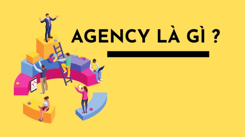 Agency là gì? Tìm hiểu về Agency