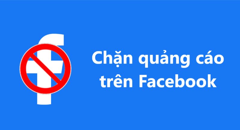 Cách chặn quảng cáo Facebook và lợi ích mang lại